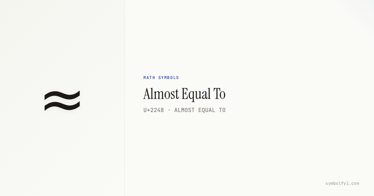 ≈ Almost Equal To — Unicode Symbol Info — SymbolFYI