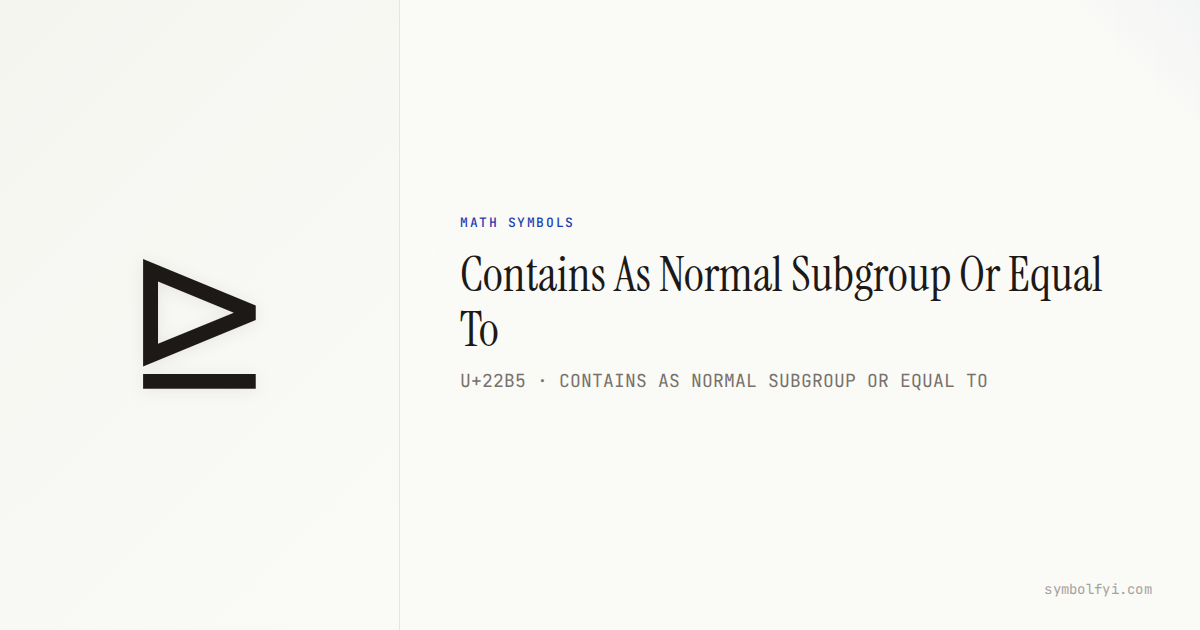 ⊵ Contains As Normal Subgroup Or Equal To — Unicode Symbol Info | SymbolFYI