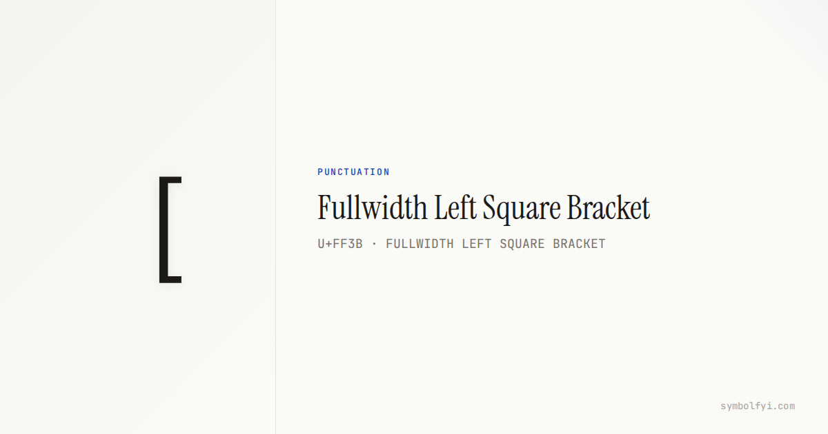 [ Fullwidth Left Square Bracket — Unicode Symbol Info — SymbolFYI