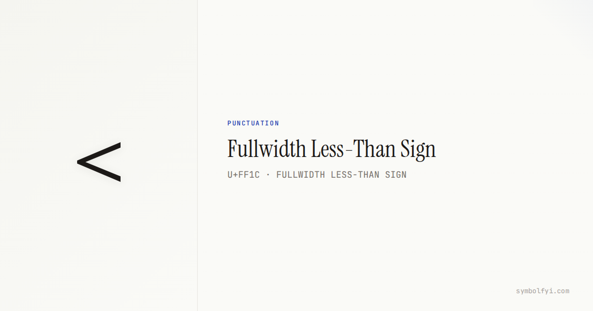 Fullwidth Less-Than Sign — Unicode Symbol Info — SymbolFYI