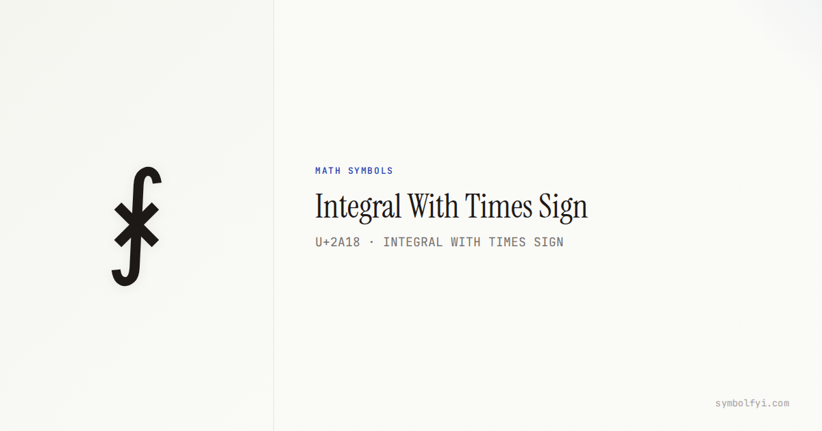 ⨘ Integral With Times Sign — Unicode Symbol Info — SymbolFYI