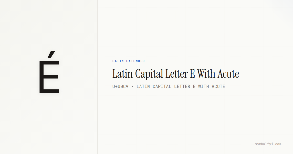 É Latin Capital Letter E With Acute — Unicode Symbol Info — SymbolFYI