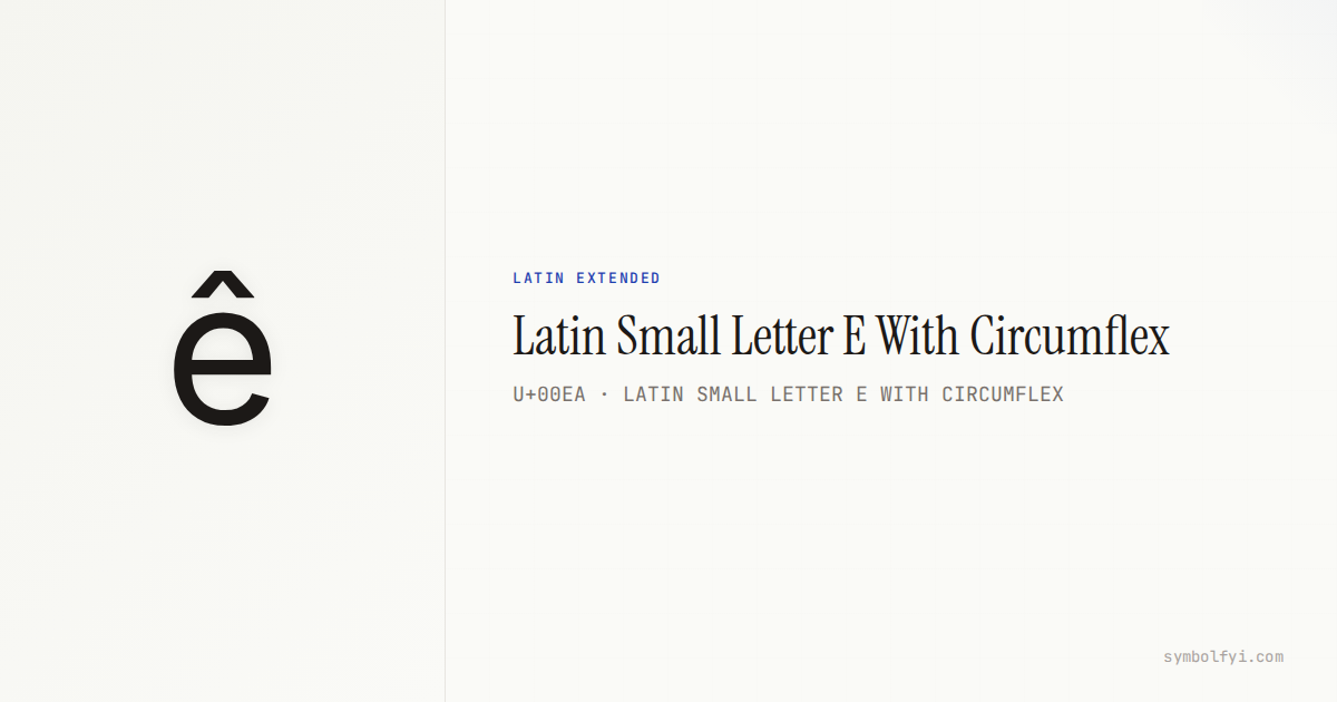 ê Latin Small Letter E With Circumflex — Unicode Symbol Info — SymbolFYI