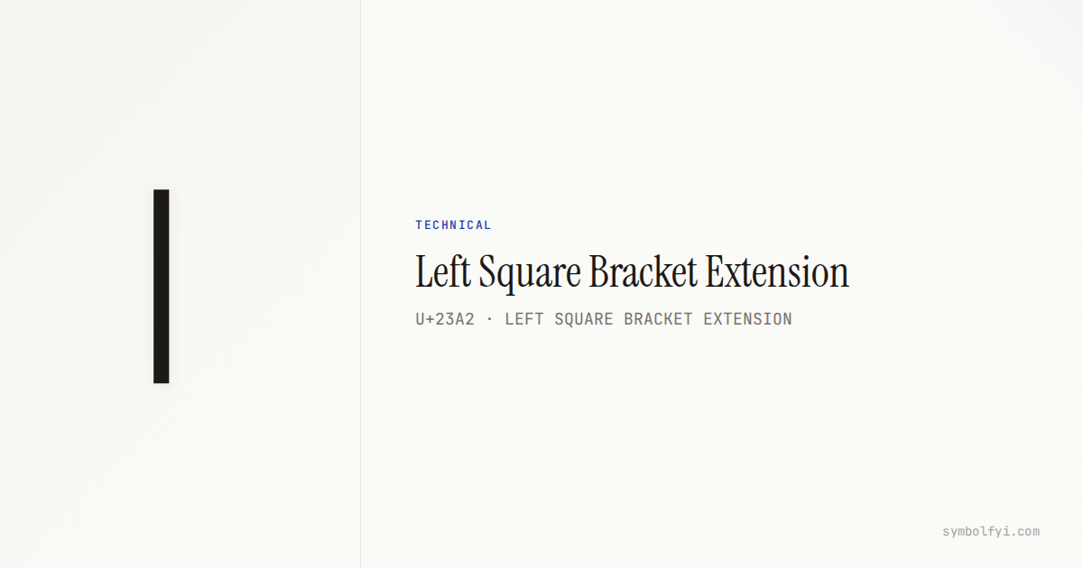 Left Square Bracket Extension — Unicode Symbol Info — SymbolFYI