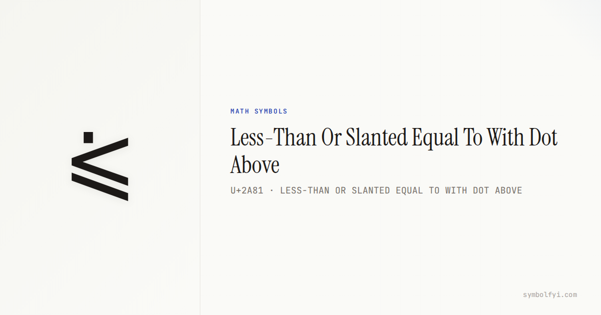 ⪁ Less-Than Or Slanted Equal To With Dot Above — Unicode Symbol Info ...