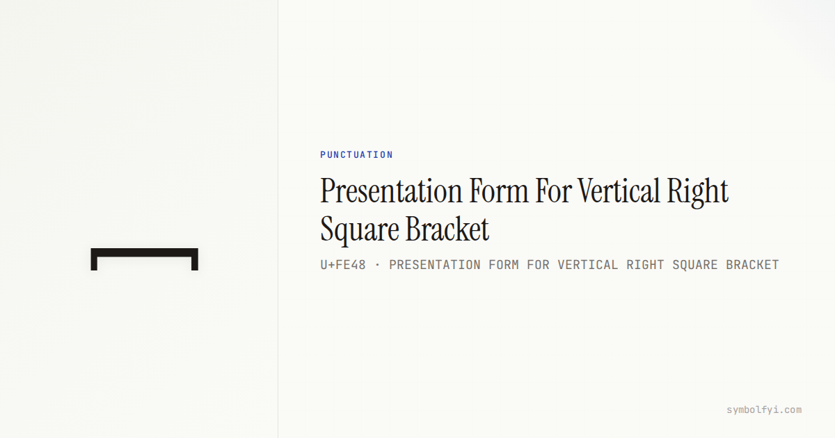 Presentation Form For Vertical Right Square Bracket — Unicode Symbol ...