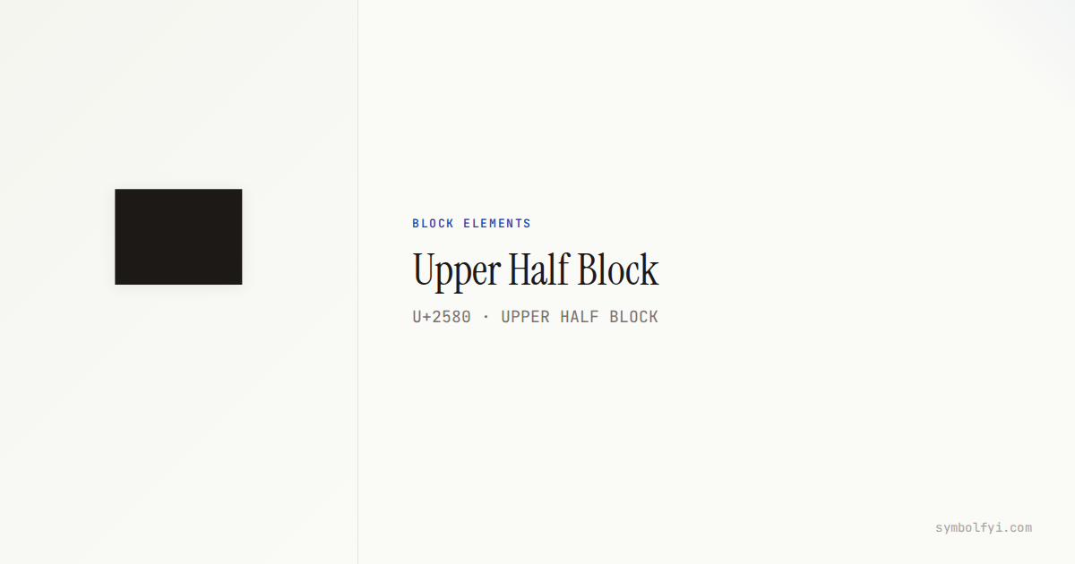 Upper Half Block — Unicode Symbol Info — SymbolFYI
