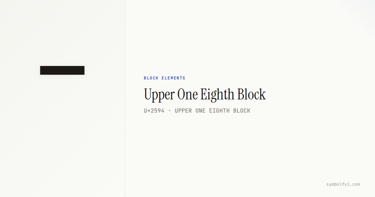 Upper One Eighth Block — Unicode Symbol Info — SymbolFYI